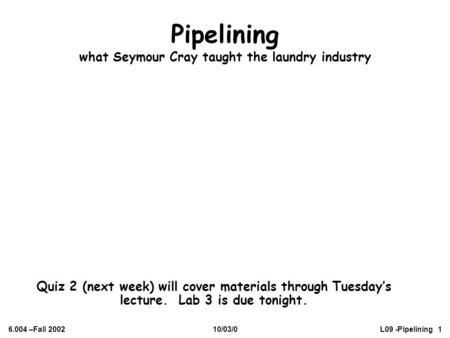 Pipelining what Seymour Cray taught the laundry industry