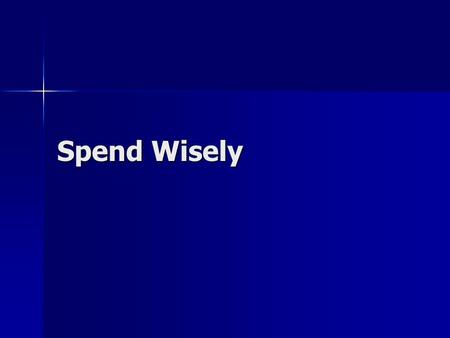 Spend Wisely. Purchasing Choices Impulse buying: when you do not think about a purchase ahead of time. Impulse buying: when you do not think about a purchase.