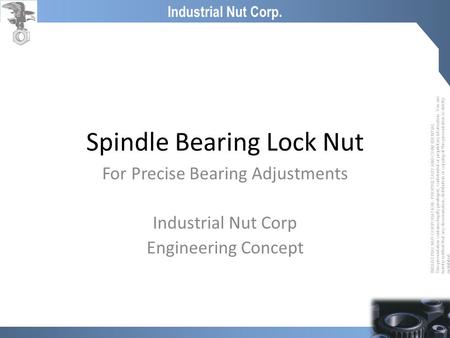 INDUSTRIAL NUT CORPORATION - PROPRIETARY AND CONFIDENTIAL This presentation contains legally privileged, confidential or proprietary information. You are.