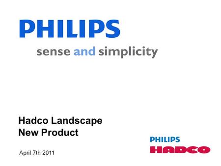 April 7th 2011 Hadco Landscape New Product. Confidential April 7th 2011 Confidential April 7th 2011 2 Agenda 1.Simply Enhancing Life with Light – at Home.