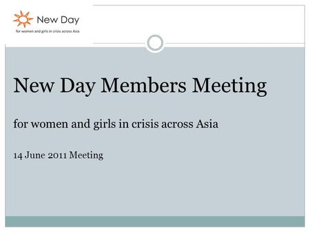 New Day Members Meeting for women and girls in crisis across Asia 14 June 2011 Meeting.