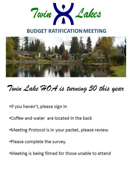 BUDGET RATIFICATION MEETING If you haven’t, please sign in Coffee and water are located in the back Meeting Protocol is in your packet, please review.