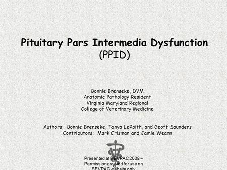 Pituitary Pars Intermedia Dysfunction (PPID) Bonnie Brenseke, DVM Anatomic Pathology Resident Virginia Maryland Regional College of Veterinary Medicine.