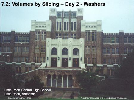 7.2: Volumes by Slicing – Day 2 - Washers Greg Kelly, Hanford High School, Richland, WashingtonPhoto by Vickie Kelly, 2001 Little Rock Central High School,
