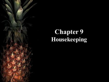 Chapter 9 Housekeeping.
