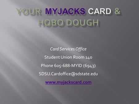 Card Services Office Student Union Room 140 Phone 605-688-MYID (6943)