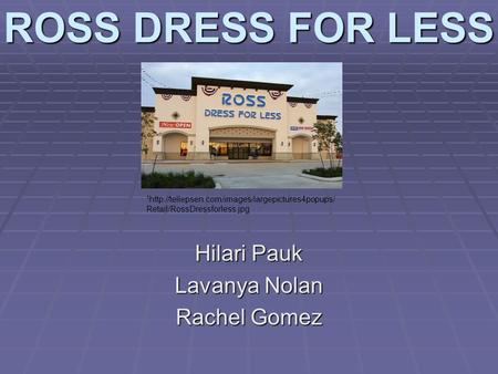ROSS DRESS FOR LESS Hilari Pauk Lavanya Nolan Rachel Gomez 1  Retail/RossDressforless.jpg.