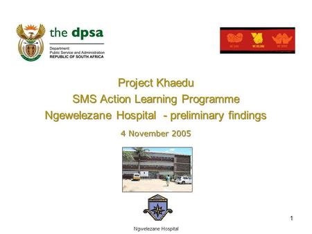 Ngwelezane Hospital 1 Project Khaedu SMS Action Learning Programme Ngewelezane Hospital - preliminary findings Project Khaedu SMS Action Learning Programme.