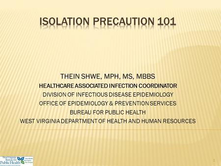 THEIN SHWE, MPH, MS, MBBS HEALTHCARE ASSOCIATED INFECTION COORDINATOR DIVISION OF INFECTIOUS DISEASE EPIDEMIOLOGY OFFICE OF EPIDEMIOLOGY & PREVENTION.