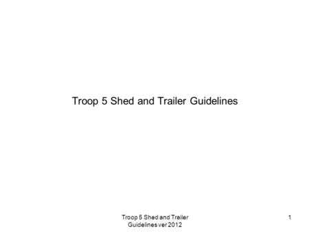 Troop 5 Shed and Trailer Guidelines 1Troop 5 Shed and Trailer Guidelines ver 2012.