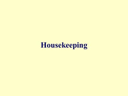 Housekeeping.