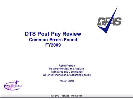 Integrity - Service - Innovation DTS Post Pay Review Common Errors Found FY2009 Robin Warren Post Pay Review and Analysis Standards and Compliance Defense.