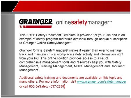 This FREE Safety Document Template is provided for your use and is an example of safety program materials available through annual subscription to Grainger.