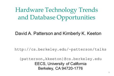 1 Hardware Technology Trends and Database Opportunities David A. Patterson and Kimberly K. Keeton