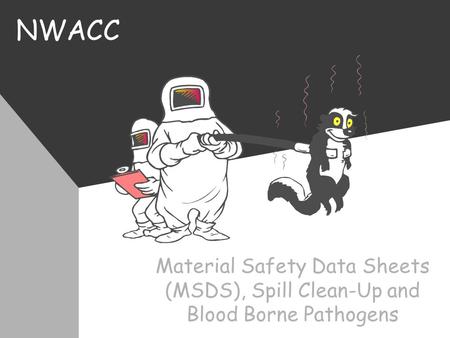 NWACC Material Safety Data Sheets (MSDS), Spill Clean-Up and Blood Borne Pathogens.