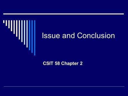 Issue and Conclusion CSIT 58 Chapter 2.