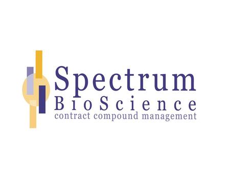 On-Site Services Spectrum BioScience … –Saves you time by Doing routine tasks non-core related –Saves you money… Connects you to researched sources of.
