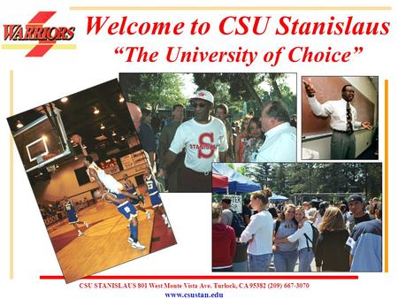 CSU STANISLAUS 801 West Monte Vista Ave. Turlock, CA 95382 (209) 667-3070 www.csustan.edu Welcome to CSU Stanislaus “The University of Choice”