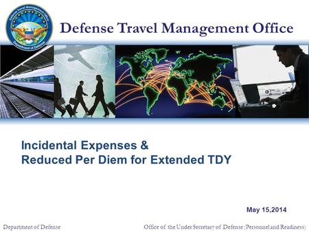 Defense Travel Management Office Office of the Under Secretary of Defense (Personnel and Readiness) Department of Defense Incidental Expenses & Reduced.