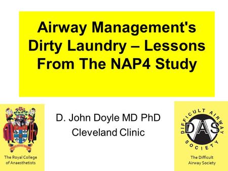 Airway Management's Dirty Laundry – Lessons From The NAP4 Study D. John Doyle MD PhD Cleveland Clinic.