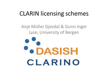 CLARIN licensing schemes Anje Müller Gjesdal & Gunn Inger Lyse, University of Bergen.