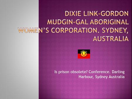 Is prison obsolete? Conference. Darling Harbour, Sydney Australia.