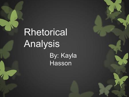 Rhetorical Analysis By: Kayla Hasson. What is the intended purpose?