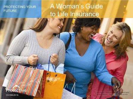 PLC.6355 (03.13) PROTECTING YOUR FUTURE A Woman’s Guide to Life Insurance.