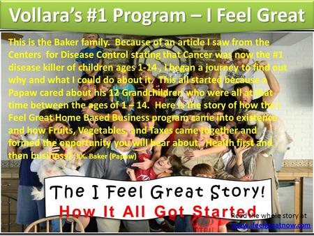 The I Feel Great Story! How It All Got Started The I Feel Great Story! How It All Got Started This is the Baker family. Because of an article I saw from.