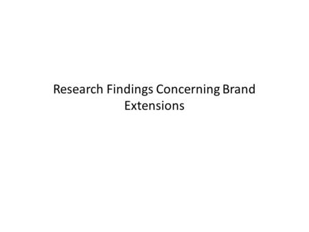 Research Findings Concerning Brand Extensions. Brand Extensions Successful brand extensions occur when the parent brand is seen as having favorable associations.