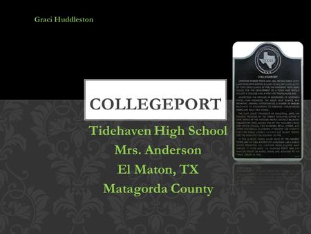 Tidehaven High School Mrs. Anderson El Maton, TX Matagorda County Graci Huddleston.