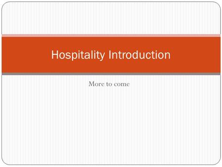 More to come Hospitality Introduction. Hospitality Market Many smaller hotels / motels / properties Larger Full Service Properties Often managed by Property.