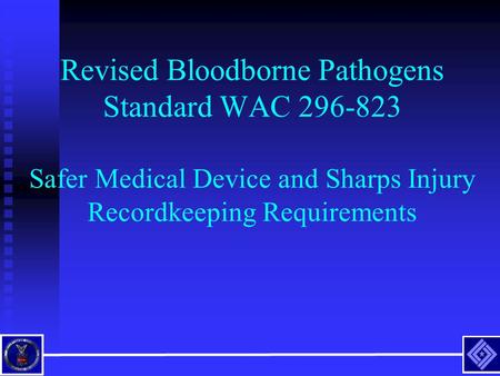 Revised Bloodborne Pathogens Standard WAC 296-823 Safer Medical Device and Sharps Injury Recordkeeping Requirements.