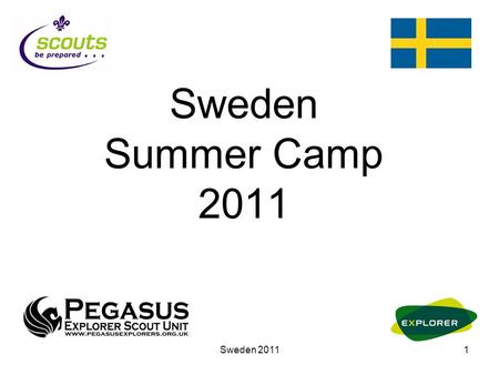 Sweden 20111 Sweden Summer Camp 2011. Sweden 20112 Agenda  Recap from last meeting/presentation:  Travel info  Programme  Who’s going  Money / fundraising.