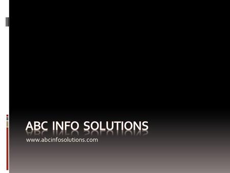 Www.abcinfosolutions.com. ABC Info Solutions This ABC Info Solutions is a New Generation Information Technology Company, incorporated with a vision to.