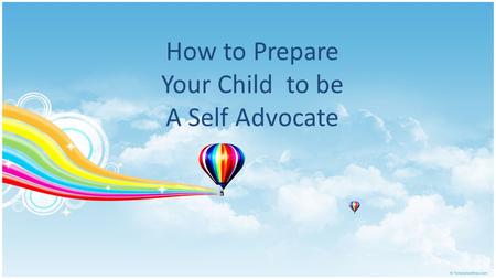 How to Prepare Your Child to be A Self Advocate. Would You Consider this Child be a Successful?? Went away to college Graduated with a BA in four years.