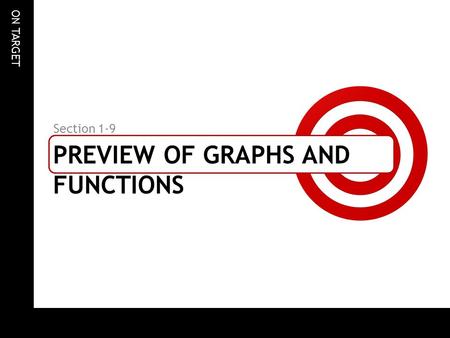 ON TARGET PREVIEW OF GRAPHS AND FUNCTIONS Section 1-9.
