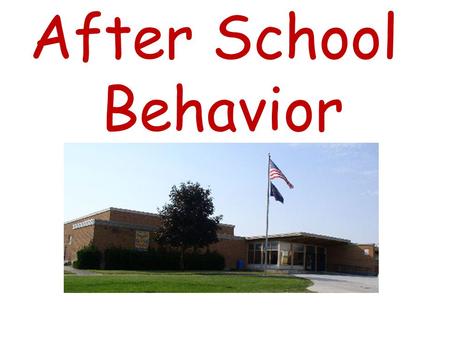 After School Behavior. What does Be Respectful look like and sound like after school? Follow direction the first time. Place Picture here of example of.