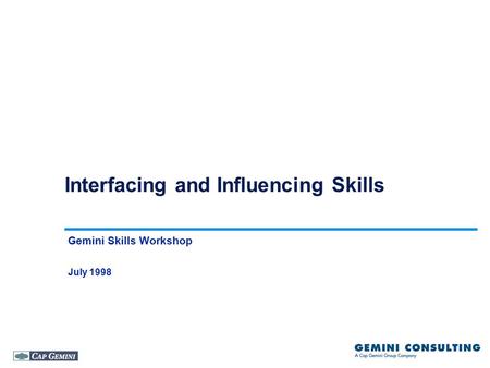 Interfacing and Influencing Skills Gemini Skills Workshop July 1998.
