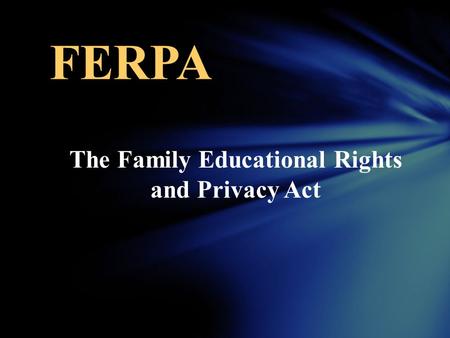The Family Educational Rights and Privacy Act FERPA.
