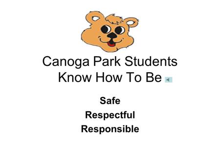 Canoga Park Students Know How To Be Safe Respectful Responsible.