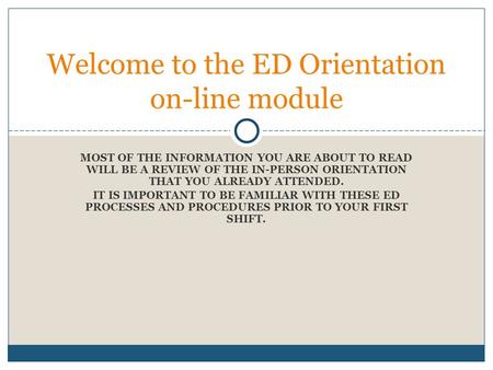 MOST OF THE INFORMATION YOU ARE ABOUT TO READ WILL BE A REVIEW OF THE IN-PERSON ORIENTATION THAT YOU ALREADY ATTENDED. IT IS IMPORTANT TO BE FAMILIAR WITH.