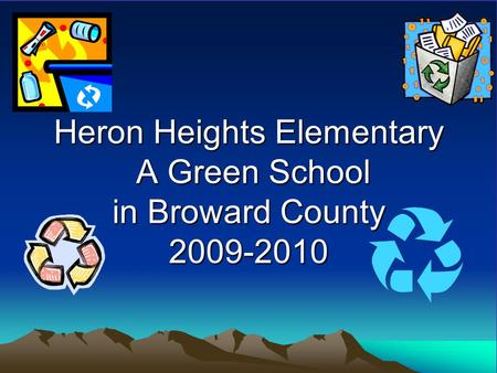 Heron Heights Elementary A Green School in Broward County 2009-2010.