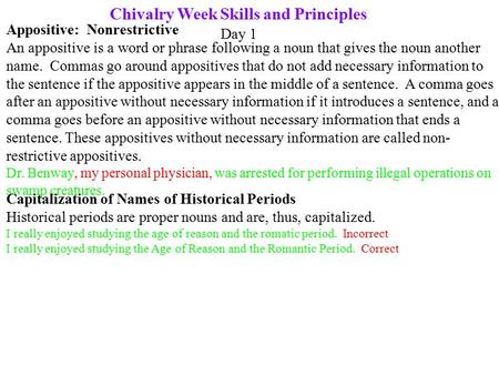 Chivalry Week Skills and Principles Day 1 Appositive: Nonrestrictive An appositive is a word or phrase following a noun that gives the noun another name.