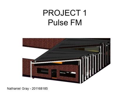 PROJECT 1 Pulse FM Nathaniel Gray - 201168185. Outline of Proposed Development Scope of proposed development ‘Pulse FM’ is a local Geelong community radio.