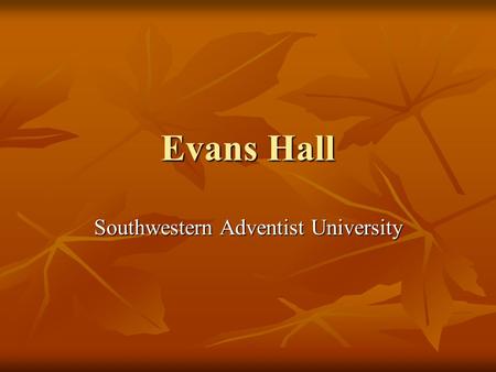 Evans Hall Southwestern Adventist University. Evans Hall.