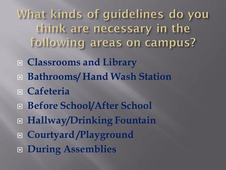 Classrooms and Library Bathrooms/ Hand Wash Station Cafeteria