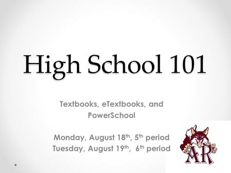 High School 101 Textbooks, eTextbooks, and PowerSchool Monday, August 18 th, 5 th period Tuesday, August 19 th, 6 th period.