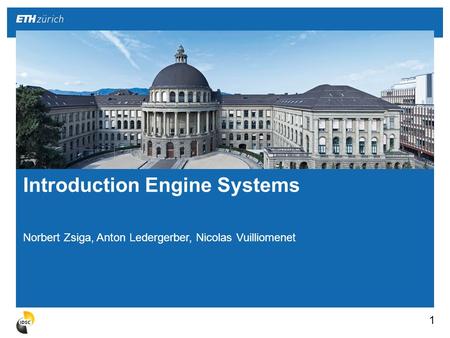 Norbert Zsiga, Anton Ledergerber, Nicolas Vuilliomenet 1 Introduction Engine Systems.
