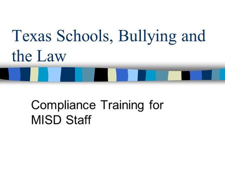 Texas Schools, Bullying and the Law Compliance Training for MISD Staff.